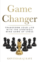 Game Changer: Transform Your Life with the Strategic Mind Game of Chess B0DRGMMCF2 Book Cover