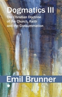 Dogmatics III: The Christian Doctrine of the Church, Faith and the Consummation 0227180615 Book Cover