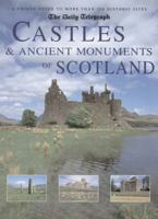 The Daily Telegraph Castles & Ancient Monuments of Scotland: A Unique Guide to More Than 200 Historic Sites 1854106775 Book Cover