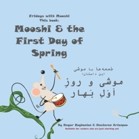 Mooshi & the First Day of Spring موشى و روزِ اَوَلِ بَهار: Bilingual Edition, English-Farsi/Persian B09WCC1DWX Book Cover