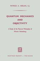 Quantum Mechanics and Objectivity: A Study of the Physical Philosophy of Werner Heisenberg 9401503001 Book Cover