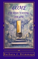 Come, I've Been Waiting For You: 31 Day Devotional 0998655406 Book Cover