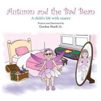 Autumn and the Bad Bean: A child's life with cancer 0692230602 Book Cover