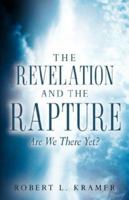 The Revelation and the Rapture-Are We There Yet? 1600348572 Book Cover