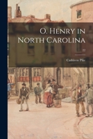 O. Henry in North Carolina; 22 1013616170 Book Cover