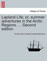 Lapland Life; or, summer adventures in the Arctic Regions. ... Second edition. 1240926499 Book Cover