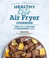 Healthy Keto Air Fryer Cookbook: 100 Delicious Low-Carb and Fat-Burning Recipes 1615649794 Book Cover