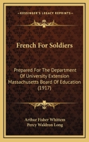 French for Soldiers: Prepared for the Department of University Extension, Massachusetts Board of Education 1019152214 Book Cover