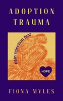 Adoption Trauma: Pain, Rejection, Fear! But there is HOPE 1739230000 Book Cover