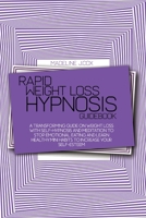 Rapid Weight Loss Hypnosis Guidebook: A Transforming Guide On Weight Loss With Self-Hypnosis And Meditation To Stop Emotional Eating And Learn Healthy Mini Habits To Increase Your Self-Esteem 1801680639 Book Cover