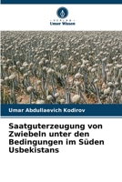 Saatguterzeugung von Zwiebeln unter den Bedingungen im Süden Usbekistans (German Edition) B0CJSYGH15 Book Cover