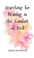 Searching for Meaning in the Comfort of Bed 1805662406 Book Cover