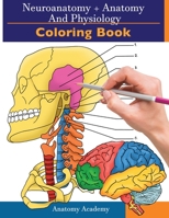 Neuroanatomy + Anatomy and Physiology Coloring Book: 2-in-1 Collection Set | Incredibly Detailed Self-Test Color workbook for Studying and Relaxation 191420705X Book Cover