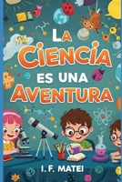 La Ciencia es una Aventura: Descubre, juega y aprende (Spanish Edition) B0F6X73QXG Book Cover
