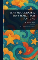 Ben's Nugget; Or, A Boy's Search For Fortune 1023080362 Book Cover