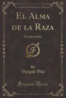 El alma de la raza: Novela in�dita 1175130591 Book Cover