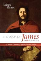The Book of James: A New Perspective: A Linguistic Commentary Applying Discourse Analysis 1548544922 Book Cover