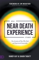 Real Near Death Experience Stories: True Accounts of Those Who Died and Experienced Immortality 0768464056 Book Cover