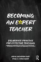 Becoming an Expert Teacher: Deliberate Practice for Effective Teaching 1041107455 Book Cover