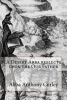 A Desert Abba Reflects Upon the Our Father 1717227759 Book Cover