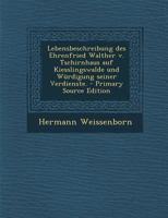 Lebensbeschreibung des Ehrenfried Walther v. Tschirnhaus auf Kiesslingswalde und Würdigung seiner Verdienste. - Primary Source Edition 1019344857 Book Cover