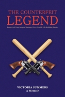 THE COUNTERFEIT LEGEND A Memoir: Respected Pony League Manager Lives Double Life Robbing Banks B0CD2TTKRG Book Cover