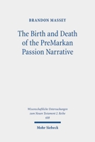 The Birth and Death of the Premarkan Passion Narrative: A History of Form Criticism's Most Assured Result 3161628195 Book Cover