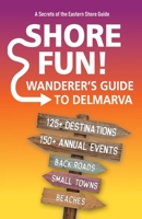 Shore Fun: The Wanderer's Guide to Delmarva 1735674192 Book Cover