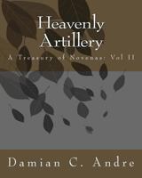 Heavenly Artillery II: A Treasury of Novenas: Vol II 1499335008 Book Cover