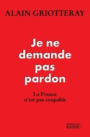 Je ne demande pas pardon: La France n'est pas coupable (French Edition) 2268038475 Book Cover