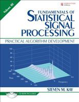 Fundamentals of Statistical Signal Processing, Volume III: Volume III: Practical Algorithm Development: 3 013280803X Book Cover