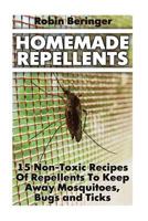 Homemade Repellents: 15 Non-Toxic Recipes Of Repellents To Keep Away Mosquitoes, Bugs and Ticks: 1546533753 Book Cover