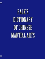 Falk's Dictionary of Chinese Martial Arts-Deluxe Edition 0987902857 Book Cover
