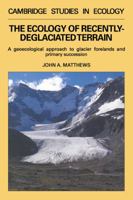 The Ecology of Recently-deglaciated Terrain: A Geoecological Approach to Glacier Forelands (Cambridge Studies in Ecology) 0521056691 Book Cover