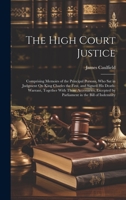 The High Court Justice: Comprising Memoirs of the Principal Persons, Who Sat in Judgment On King Charles the First, and Signed His Death-Warra 102078489X Book Cover