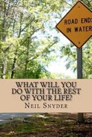 What Will You Do with the Rest of Your Life? 1467932620 Book Cover