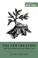 The New Creation and the Storyline of Scripture 1433559552 Book Cover