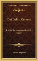Dei Delitti Colposi: Studio Sociologico-Giuridico (1901) 116041680X Book Cover