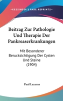 Beitrag Zur Pathologie Und Therapie Der Pankreaserkrankungen: Mit Besonderer Berucksichtigung Der Cysten Und Steine (1904) 1160806322 Book Cover