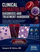 Clinical Hematology Diagnosis And Treatment Handbook: Disease-Category Coverage of Cytopenias, Coagulopathies, & Myeloid Malignancies for Internal Medicine Residents B0H7WZ71TX Book Cover