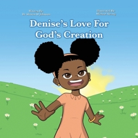 Denise's Love for God's Creation: The heaven, even the heavens, are the Lord's; But the earth He has given to the children of men (Psalms 115:16 NKJV) 1977278191 Book Cover