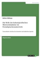 Die Rolle der kulturspezifischen Missverständnisse im Fremdsprachenunterricht: Unterschiede zwischen der deutschen und türkischen Sprache 366868216X Book Cover