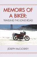 Memoirs of a Biker: Traveling the Long Road 1425110215 Book Cover