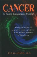 Cancer: Its Causes, Symptoms and Treatment, Giving the Results of Over Forty Years' Experience in the Medical Treatment of This Disease 1015471013 Book Cover
