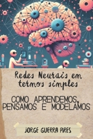 Redes Neurais em termos simples: como aprendemos, pensamos e modelamos (Ciência para não cientistas) (Portuguese Edition) B0D26HBBW1 Book Cover