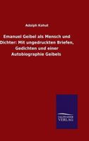 Emanuel Geibel ALS Mensch Und Dichter: Mit Ungedruckten Briefen, Gedichten Und Einer Autobiographie Geibels 3846025380 Book Cover