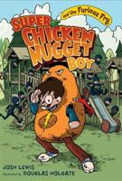 Super Chicken Nugget Boy and the Furious Fry 1423114922 Book Cover