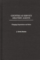 Counties as Service Delivery Agents: Changing Expectations and Roles 0275976548 Book Cover