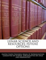 Lunar Science And Resources: Future Options 1240488742 Book Cover