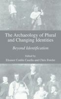 The Archaeology of Plural and Changing Identities: Beyond Identification 0306486938 Book Cover